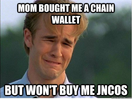 mom bought me a chain wallet but won't buy me JNCOs  1990s Problems