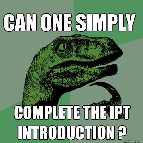 Can one simply  complete the IPT introduction ? - Can one simply  complete the IPT introduction ?  Philosoraptor