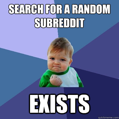 Search for a random Subreddit Exists  Success Kid