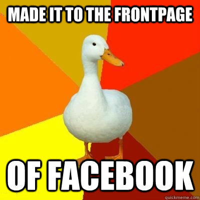 made it to the frontpage of facebook  Tech Impaired Duck