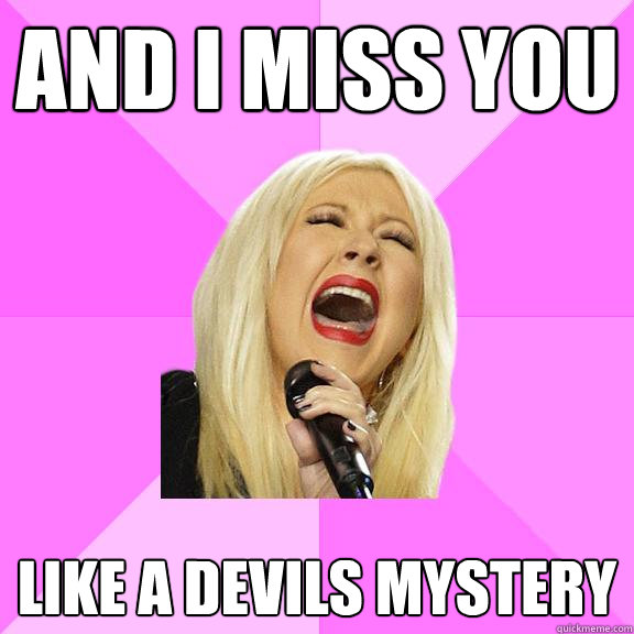 AND I MISS YOU LIKE A DEVILS MYSTERY - AND I MISS YOU LIKE A DEVILS MYSTERY  Wrong Lyrics Christina