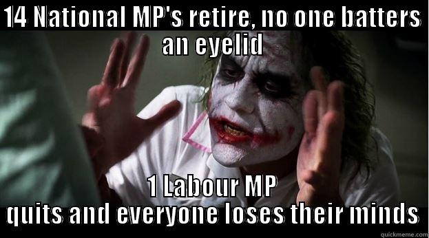 14 NATIONAL MP'S RETIRE, NO ONE BATTERS AN EYELID 1 LABOUR MP QUITS AND EVERYONE LOSES THEIR MINDS Joker Mind Loss