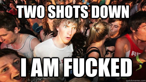 Two Shots Down I AM FUCKED  Sudden Clarity Clarence