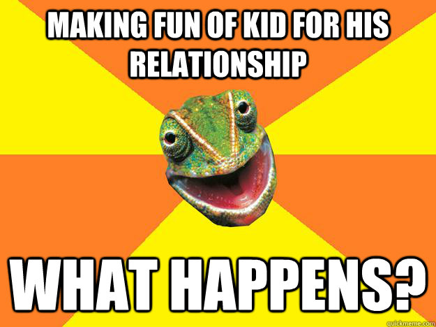 Making fun of kid for his relationship What happens?  Karma Chameleon