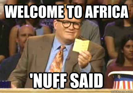 WELCOME to africa 'nuff said  Whose Line