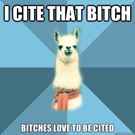 I cite that bitch bitches love to be cited  Linguist Llama