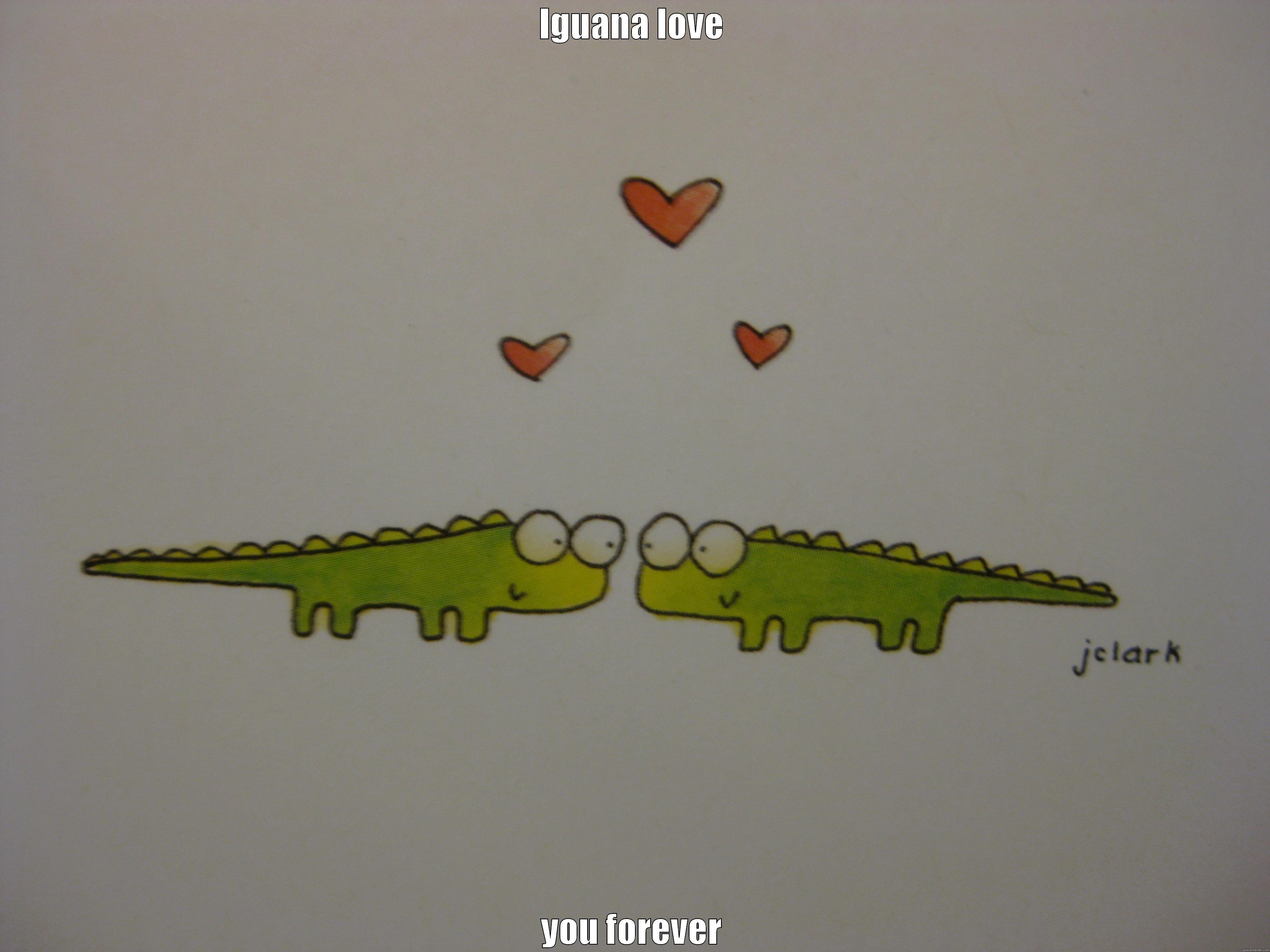 IGUANA LOVE YOU FOREVER Misc