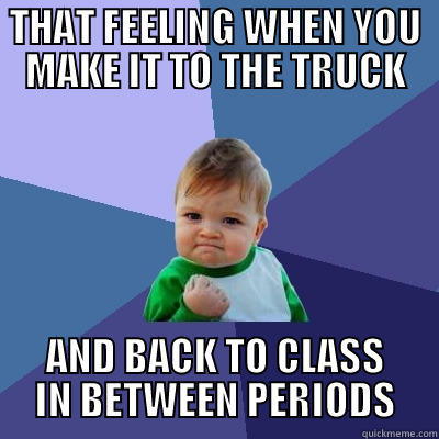 truck and back - THAT FEELING WHEN YOU MAKE IT TO THE TRUCK AND BACK TO CLASS IN BETWEEN PERIODS Success Kid