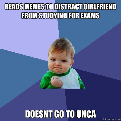 reads memes to distract girlfriend from studying for exams doesnt go to UNCA  Success Kid