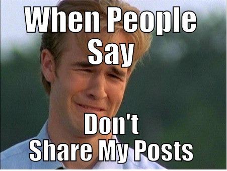 WHEN PEOPLE SAY DON'T SHARE MY POSTS 1990s Problems