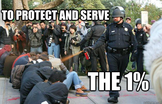 To protect and serve The 1%  Pimp Pepper Spray Cop