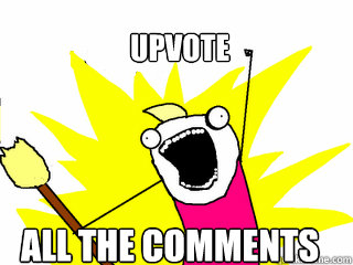 Upvote All the Comments  All The Things