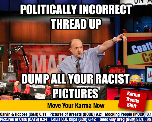 Politically incorrect thread up dump all your racist pictures  Mad Karma with Jim Cramer