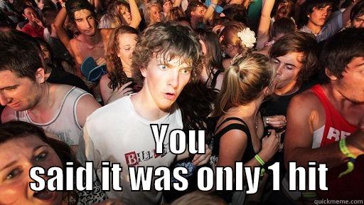  YOU SAID IT WAS ONLY 1 HIT Sudden Clarity Clarence