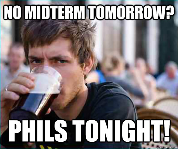 No Midterm Tomorrow? Phils Tonight!  Lazy College Senior