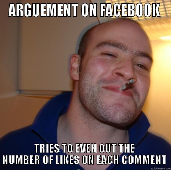 ARGUEMENT ON FACEBOOK TRIES TO EVEN OUT THE NUMBER OF LIKES ON EACH COMMENT Good Guy Greg 