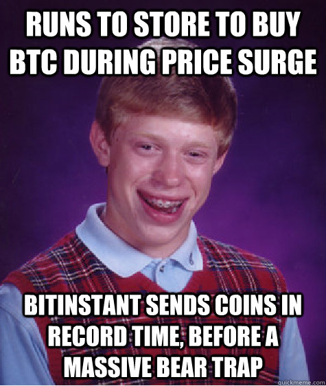 runs to store to buy btc during price surge bitinstant sends coins in record time, before a massive bear trap - runs to store to buy btc during price surge bitinstant sends coins in record time, before a massive bear trap  Bad Luck Brian