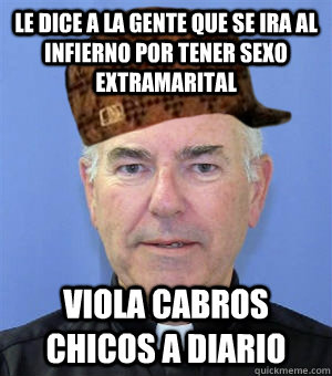 le dice a la gente que se ira al infierno por tener sexo extramarital viola cabros chicos a diario  Scumbag Priest