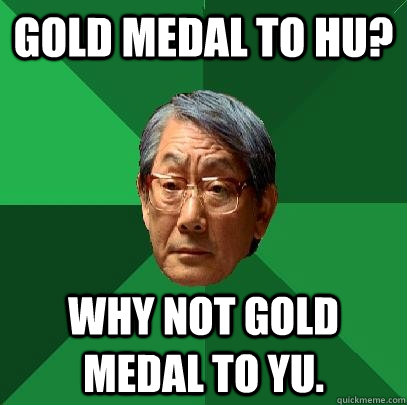 Gold Medal to Hu? Why not Gold Medal to Yu.  High Expectations Asian Father