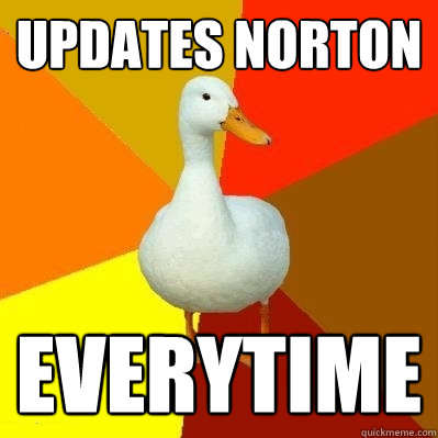 Updates Norton everytime  Tech Impaired Duck