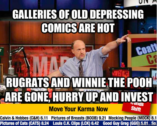 galleries of old depressing comics are hot  rugrats and winnie the pooh are gone, hurry up and invest - galleries of old depressing comics are hot  rugrats and winnie the pooh are gone, hurry up and invest  Mad Karma with Jim Cramer