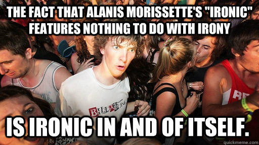 The fact that Alanis Morissette's 