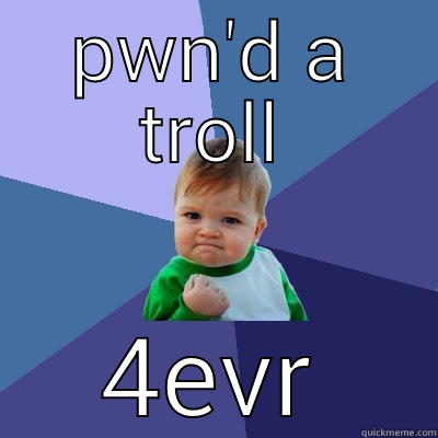 PWN'D A TROLL 4EVR Success Kid