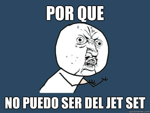 POR QUE NO PUEDO SER DEL JET SET  Y U No