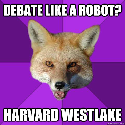 DEBATE LIKE A ROBOT? HARVARD WESTLAKE  Forensics Fox