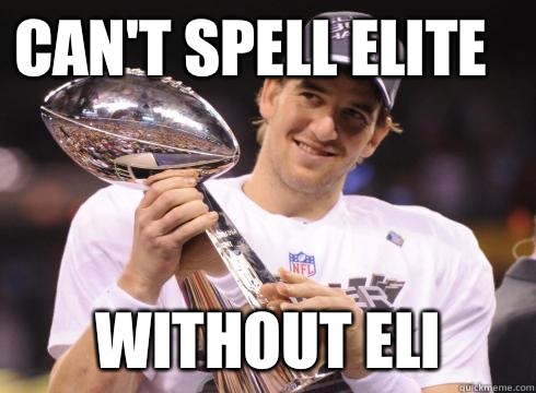 Can't spell elite  Without Eli   