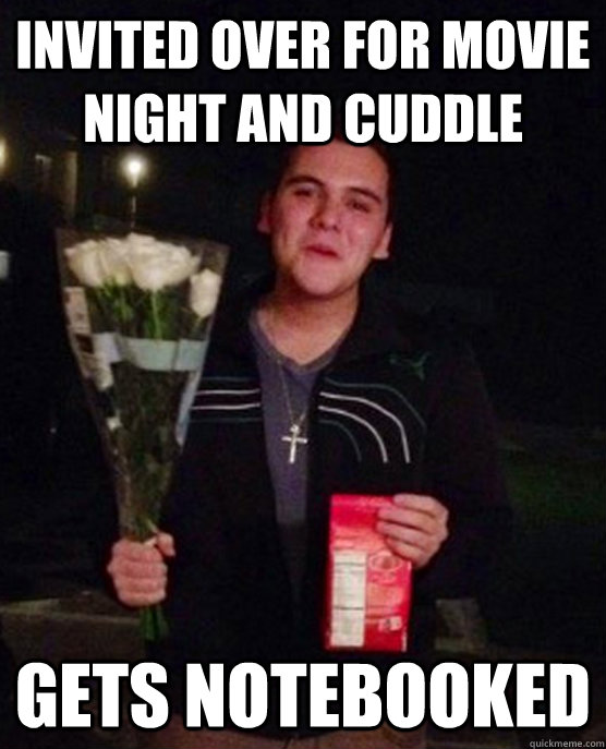 Invited over for movie night and cuddle gets notebooked  Friendzone Johnny