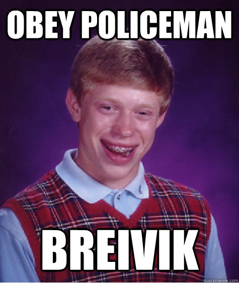 Obey policeman BREIVIK  Bad Luck Brian