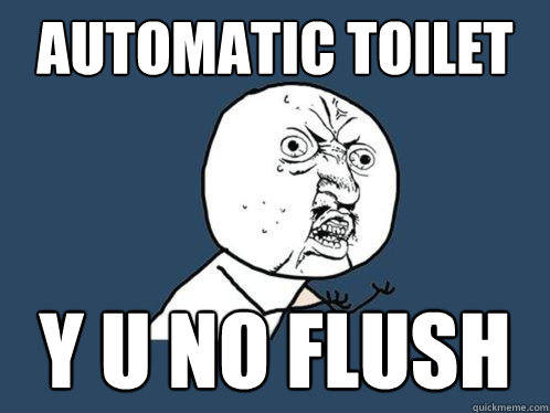 automatic toilet y u no flush  Y U No