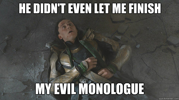 He didn't even let me finish MY Evil Monologue - He didn't even let me finish MY Evil Monologue  Beaten Loki