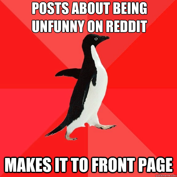 Posts about being unfunny on reddit Makes it to front page  Socially Awesome Penguin