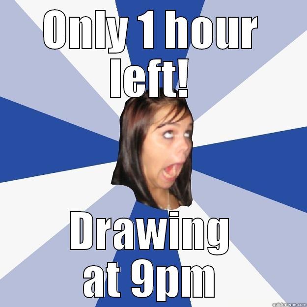 ONLY 1 HOUR LEFT! DRAWING AT 9PM Annoying Facebook Girl