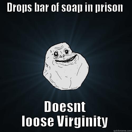 Prison Laughs - DROPS BAR OF SOAP IN PRISON DOESNT LOOSE VIRGINITY Forever Alone