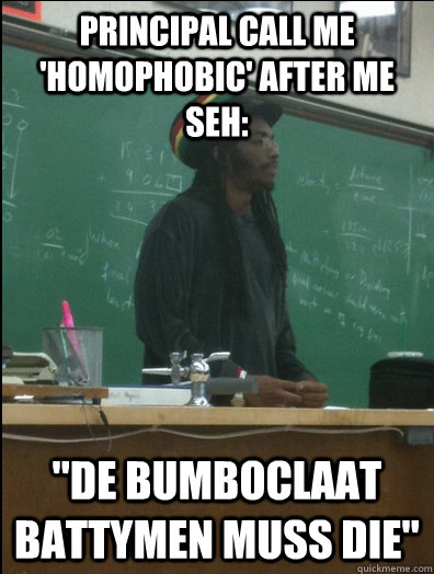 PRINCIPAL CALL ME 'HOMOPHOBIC' AFTER ME SEH: 