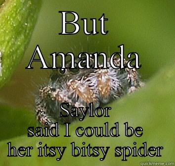 BUT AMANDA SAYLOR SAID I COULD BE HER ITSY BITSY SPIDER Misunderstood Spider