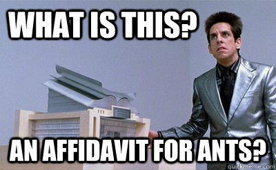 What is this? An affidavit for ants?  Zoolander