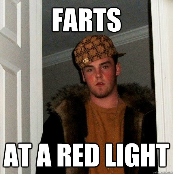 Farts At a red light  Scumbag Steve