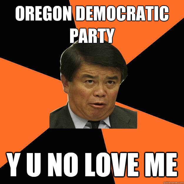 oregon democratic party y u no love me - oregon democratic party y u no love me  David Wu