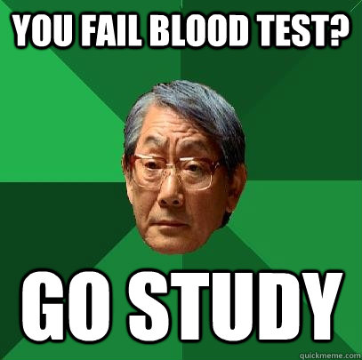 You fail blood test? Go study  High Expectations Asian Father