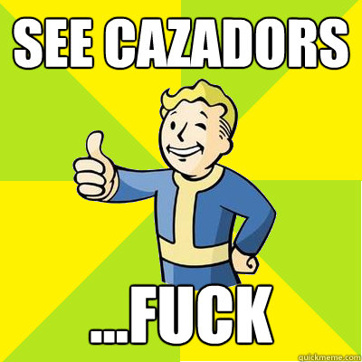 See Cazadors ...fuck  Fallout new vegas