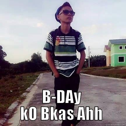  B-DAY KO BKAS AHH Misc