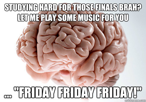 studying hard for those finals brah? Let me play some music for you ... 