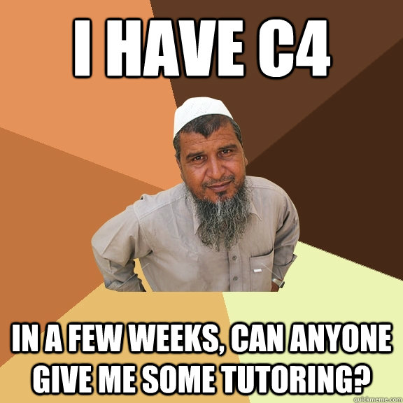 I have C4 in a few weeks, can anyone give me some tutoring?  Ordinary Muslim Man