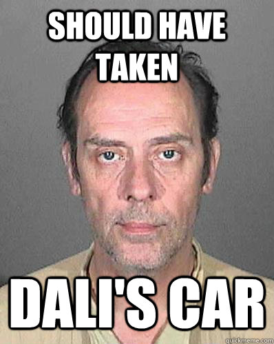 Should have taken Dali's Car - Should have taken Dali's Car  Misc