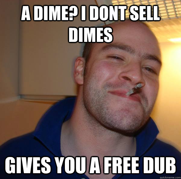 A Dime? I dont sell dimes gives you a free dub - A Dime? I dont sell dimes gives you a free dub  Misc