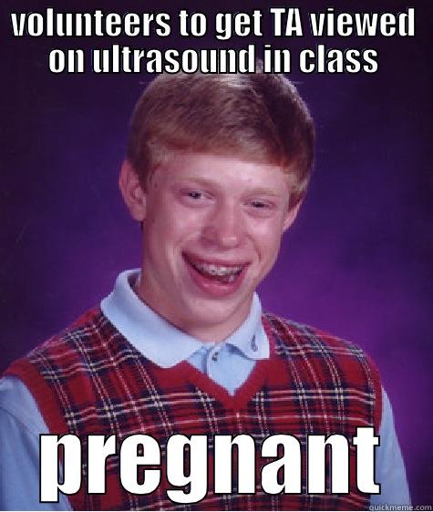 VOLUNTEERS TO GET TA VIEWED ON ULTRASOUND IN CLASS PREGNANT Bad Luck Brian